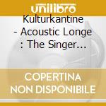 Kulturkantine - Acoustic Longe : The Singer And Songwriter Session (2 Cd) cd musicale di Kulturkantine