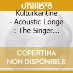 Kulturkantine - Acoustic Longe : The Singer And Songwriter Session (2 Cd) cd