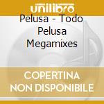 Pelusa - Todo Pelusa Megamixes cd