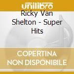Ricky Van Shelton - Super Hits cd