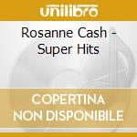 Rosanne Cash - Super Hits cd musicale di Rosanne Cash