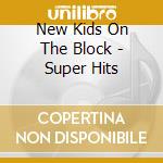 New Kids On The Block - Super Hits cd musicale di New Kids On The Block