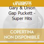 Gary & Union Gap Puckett - Super Hits cd musicale di Gary & Union Gap Puckett