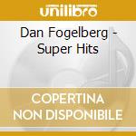 Dan Fogelberg - Super Hits cd musicale di Dan Fogelberg