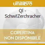 Ql - Schwi!Zerchracher cd musicale di Ql