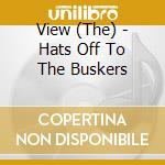 View (The) - Hats Off To The Buskers cd musicale di View