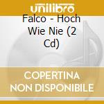 Falco - Hoch Wie Nie (2 Cd) cd musicale di Falco