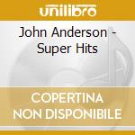John Anderson - Super Hits cd musicale di John Anderson