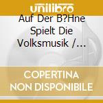 Auf Der B?Hne Spielt Die Volksmusik / Various cd