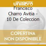 Francisco Charro Avitia - 10 De Coleccion cd musicale di Francisco Charro Avitia