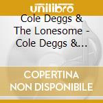 Cole Deggs & The Lonesome - Cole Deggs & The Lonesome cd musicale di Cole Deggs & The Lonesome