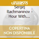 Sergej Rachmaninov - Hour With Rachmaninov cd