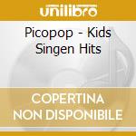 Picopop - Kids Singen Hits cd musicale di Picopop