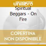 Spiritual Beggars - On Fire cd musicale di Spiritual Beggars
