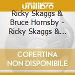 Ricky Skaggs & Bruce Hornsby - Ricky Skaggs & Bruce Hornsby cd