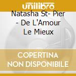 Natasha St- Pier - De L'Amour Le Mieux cd