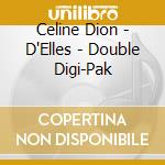 Celine Dion - D'Elles - Double Digi-Pak cd musicale di Celine Dion