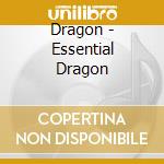 Dragon - Essential Dragon cd musicale di Dragon