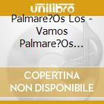 Palmare?Os Los - Vamos Palmare?Os Carajo! cd