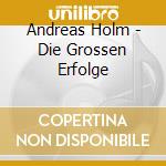 Andreas Holm - Die Grossen Erfolge cd musicale di Andreas Holm