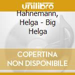 Hahnemann, Helga - Big Helga