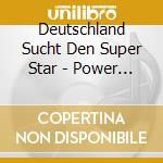 Deutschland Sucht Den Super Star - Power Of Love cd musicale di Deutschland Sucht Den Super Star