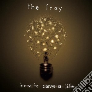Fray (The) - How To Save A Life cd musicale di The Fray