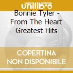Bonnie Tyler - From The Heart Greatest Hits cd musicale di Bonnie Tyler