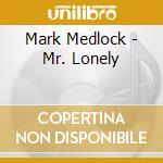 Mark Medlock - Mr. Lonely cd musicale di Mark Medlock
