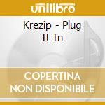 Krezip - Plug It In cd