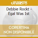 Debbie Rockt - Egal Was Ist cd