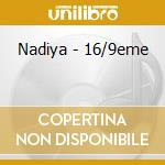Nadiya - 16/9eme cd musicale di Nadiya