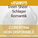 Ireen Sheer - Schlager Romantik cd musicale di Ireen Sheer