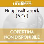 Nonplusultra-rock (5 Cd) cd musicale di V/a