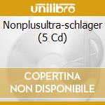 Nonplusultra-schlager (5 Cd) cd musicale di V/a