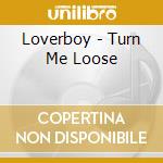Loverboy - Turn Me Loose cd