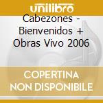 Cabezones - Bienvenidos + Obras Vivo 2006 cd