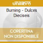 Burning - Dulces Dieciseis cd