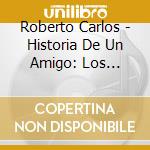 Roberto Carlos - Historia De Un Amigo: Los Exitos cd