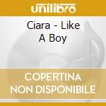Ciara - Like A Boy cd musicale di Ciara
