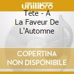 Tete - A La Faveur De L'Automne cd