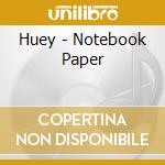 Huey - Notebook Paper cd