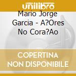 Mario Jorge Garcia - A?Ores No Cora?Ao cd musicale di Mario Jorge Garcia