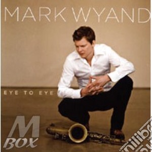 Eye To Eye cd musicale di Mark Wyand