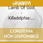 Lamb Of God - Killadelphia: Aust Tour Edtn (2 Cd) cd