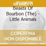 Beasts Of Bourbon (The) - Little Animals cd musicale di Beasts Of Bourbon