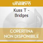 Kuss T - Bridges cd