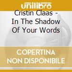 Cristin Claas - In The Shadow Of Your Words cd musicale di Cristin Claas