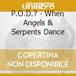 P.O.D.? - When Angels & Serpents Dance cd