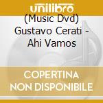 (Music Dvd) Gustavo Cerati - Ahi Vamos cd musicale